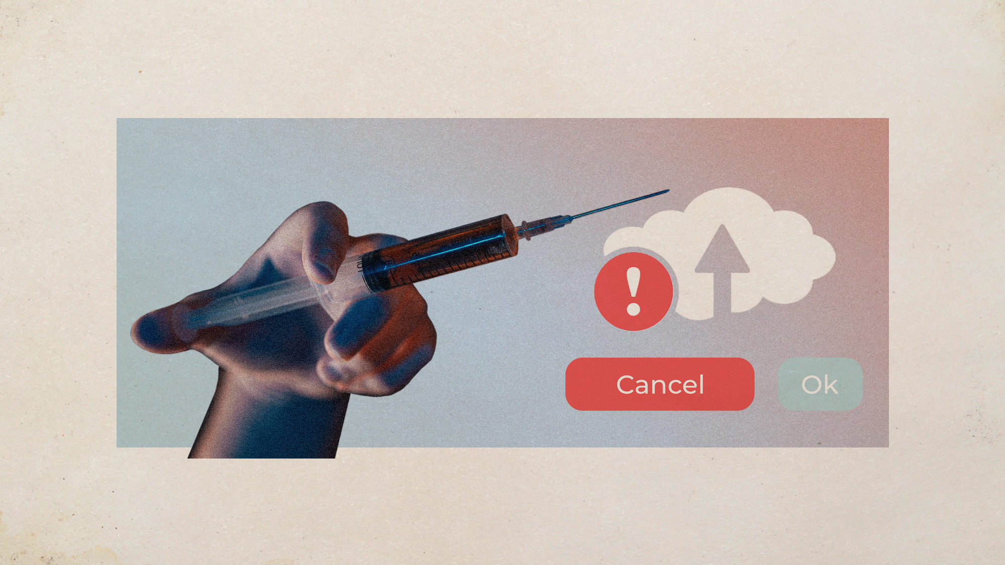 Photo collage of a hand holding a syringe. Next to the tip of the needle, an upload symbol is seen with a little red exclamation mark, with two buttons saying Cancel and Ok underneath.