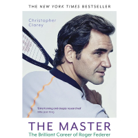 The Master: The Brilliant Career of Roger Federer by Christopher Clarey