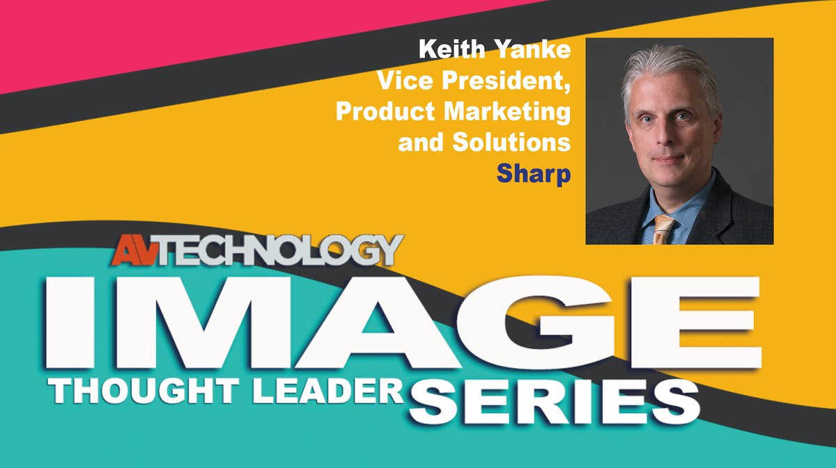 Keith Yanke, Vice President, Product Marketing and Solutions at Sharp