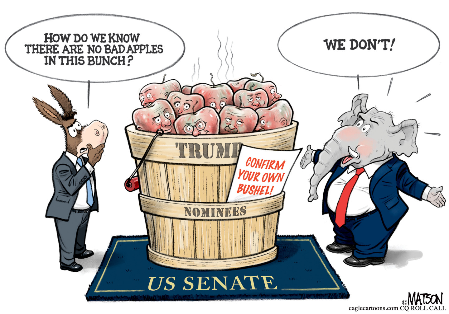 In this cartoon, a large bucket labeled &amp;ldquo;Trump Nominees&amp;rdquo; is filled with a bunch of rotten apples. There&amp;rsquo;s a sign attached to it that reads, &amp;ldquo;Confirm your own bushel!&amp;rdquo; The bucket is on a rug labeled &amp;ldquo;US Senate.&amp;rdquo; A donkey on the left says, &amp;ldquo;How do we know there are no bad apples in this bunch?&amp;rdquo; An elephant responds, &amp;ldquo;We don&amp;rsquo;t!&amp;rdquo;