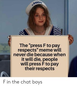 Press F to pay respects