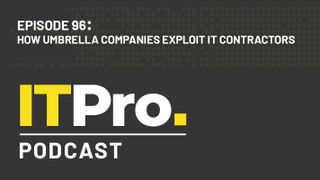 The IT Pro Podcast: How umbrella companies exploit IT contractors