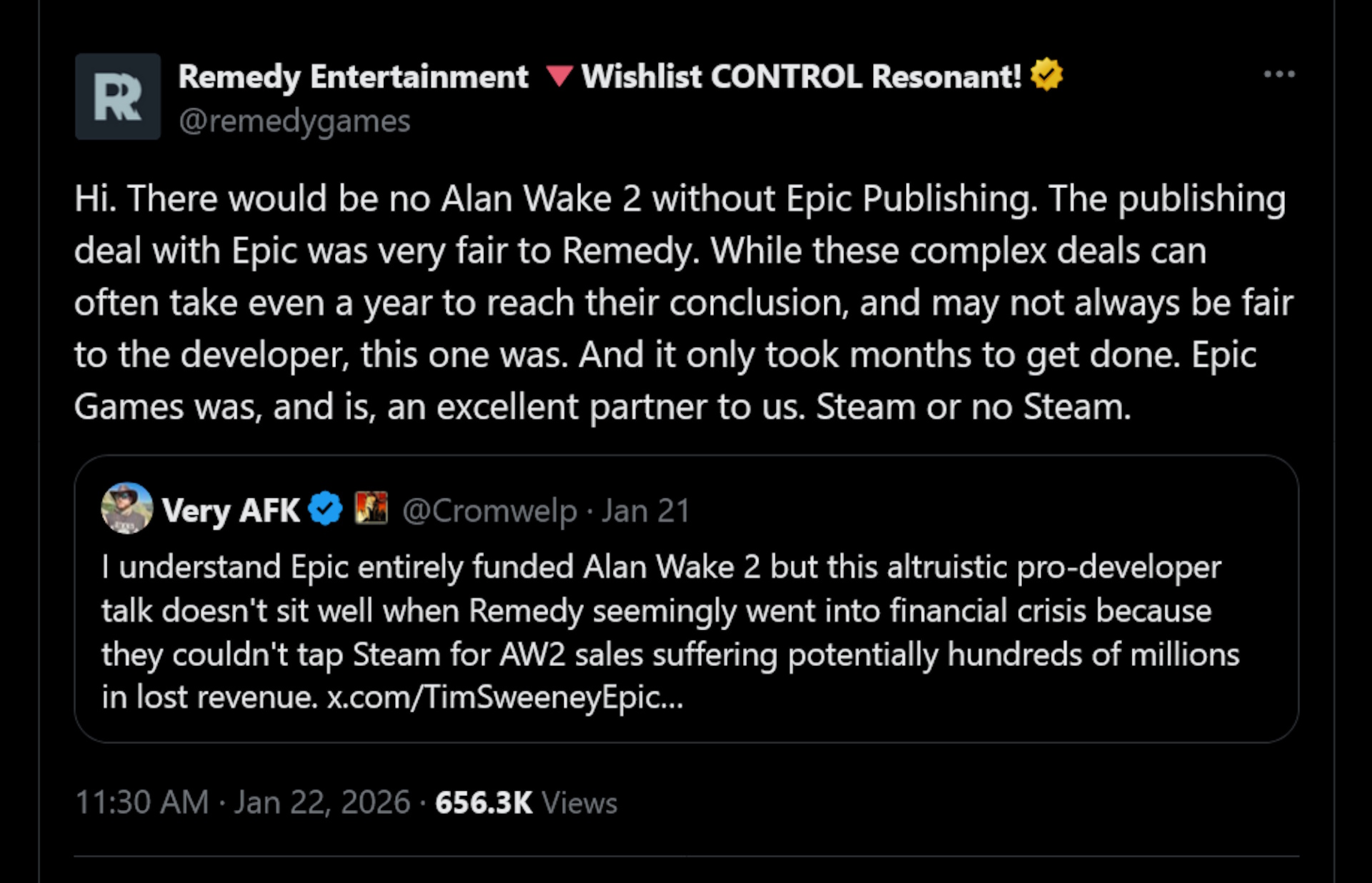 Hi. There would be no Alan Wake 2 without Epic Publishing. The publishing deal with Epic was very fair to Remedy. While these complex deals can often take even a year to reach their conclusion, and may not always be fair to the developer, this one was. And it only took months to get done. Epic Games was, and is, an excellent partner to us. Steam or no Steam.