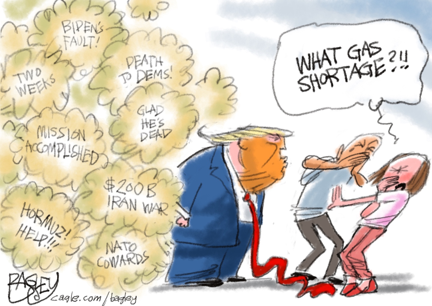 This cartoon depicts Donald Trump next to two people covering their noses, as if they are smelling something terrible. One of the people says, &amp;ldquo;What gas shortage?!!&amp;rdquo; Behind Trump are clouds of putrid gas that read, &amp;ldquo;Glad He&amp;rsquo;s Dead&amp;rdquo; &amp;ldquo;Death to Dems!&amp;rdquo; &amp;ldquo;Biden&amp;rsquo;s Fault!&amp;rdquo; &amp;ldquo;Two Weeks&amp;rdquo; &amp;ldquo;Mission Accomplished" &amp;ldquo;Hormuz! Help!!!&amp;rdquo; &amp;ldquo;$200B Iran War&amp;rdquo; and &amp;ldquo;NATO cowards.&amp;rdquo;