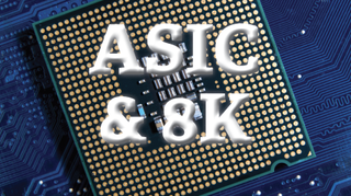 ASIC and 8K