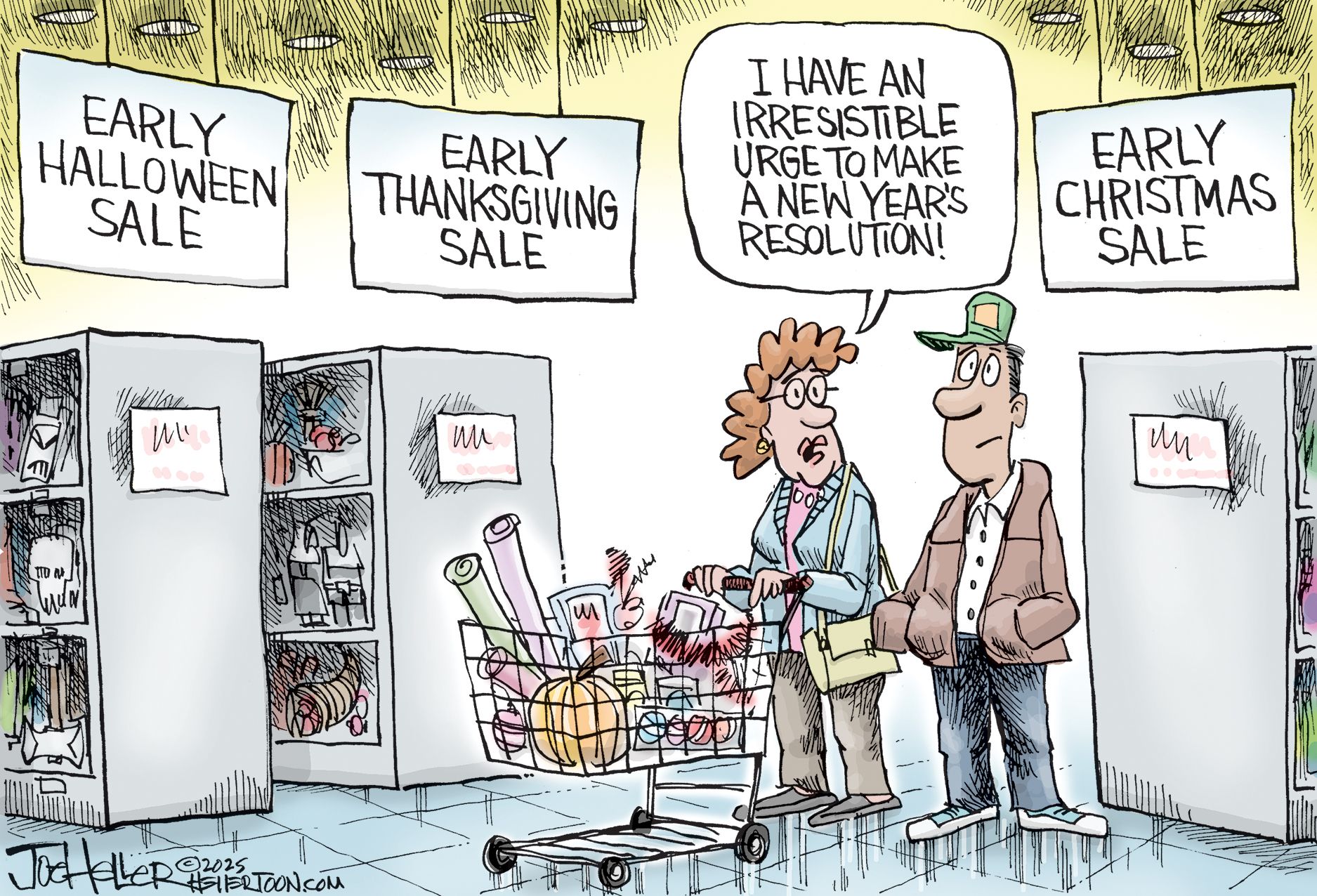 
                                This cartoon takes place in a department store where a woman pushes a cart and speaks to a man. The shelves are labeled, “Early Halloween Sale”, “Early Thanksgiving Sale” and “Early Christmas Sale”. The woman says, “I have an irresistible urge to make a new year’s resolution!”
                            