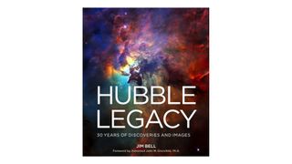 “Hubble Legacy: 30 Years of Discoveries and Images” (Sterling, 2020) By James Bell
