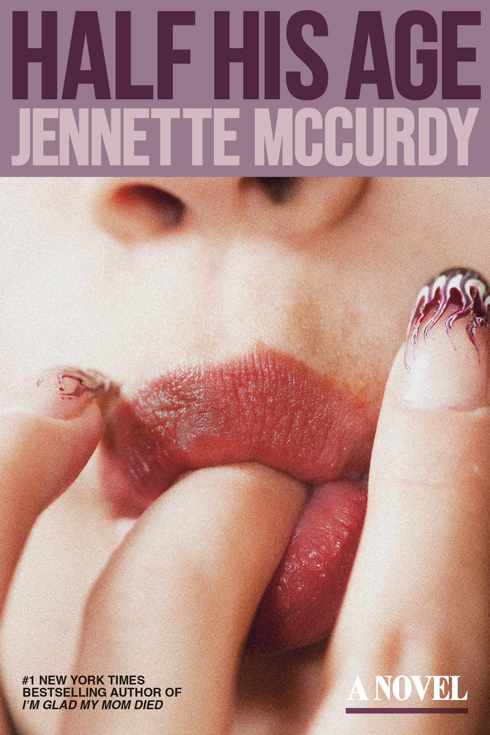 The cover of Half His Age by Jennette McCurdy showing a closeup of a mouth sucking on a finger