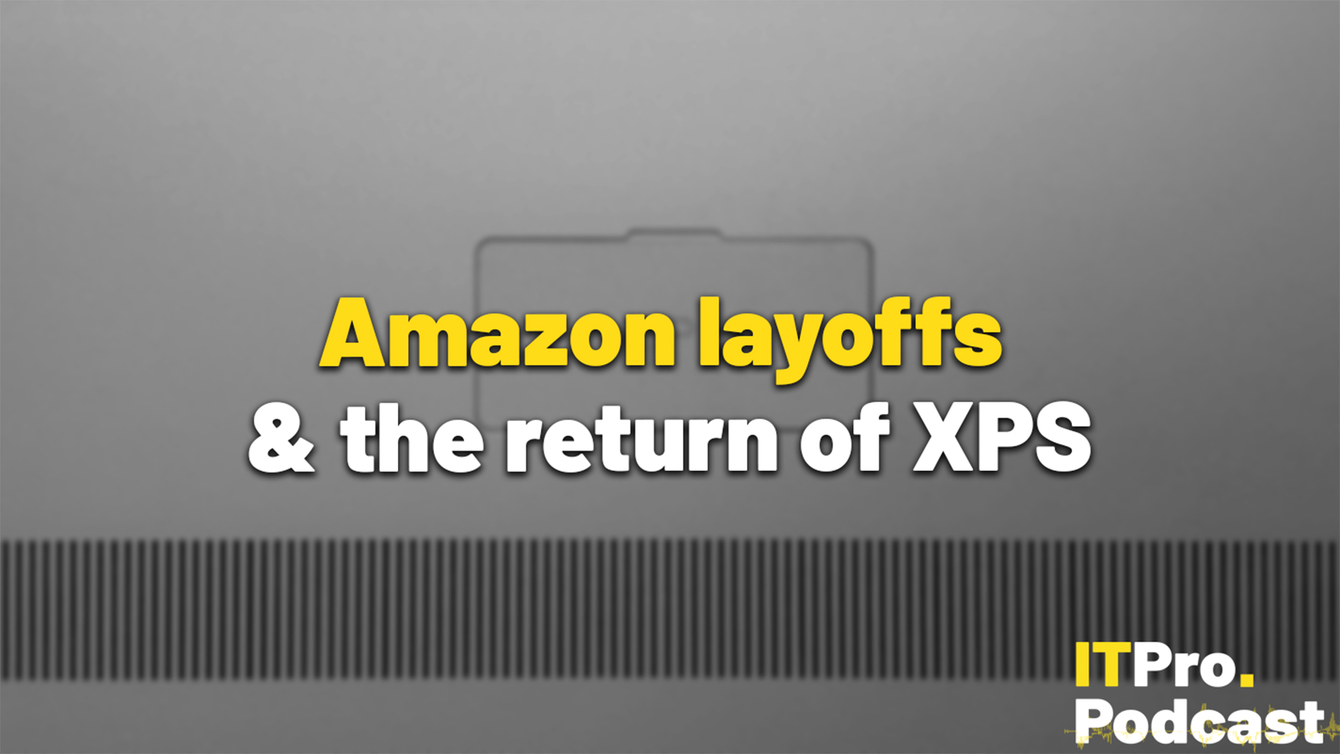 The text "Amazon layoffs & the return of XPS" against a macro shot of the bottom of an XPS laptop. The words "Amazon layoffs" are in yellow, the rest are in white. In the bottom-right corner, the ITPro Podcast logo is shown.