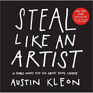 Steal Like An Artist: 10 Things Nobody Told You About Being Creative