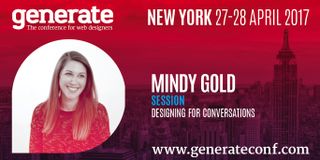 In her session at Generate New York Mindy Gold will talk about what it means to design for conversation