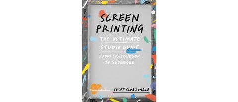 Screenprinting: The Ultimate Studio Guide book cover