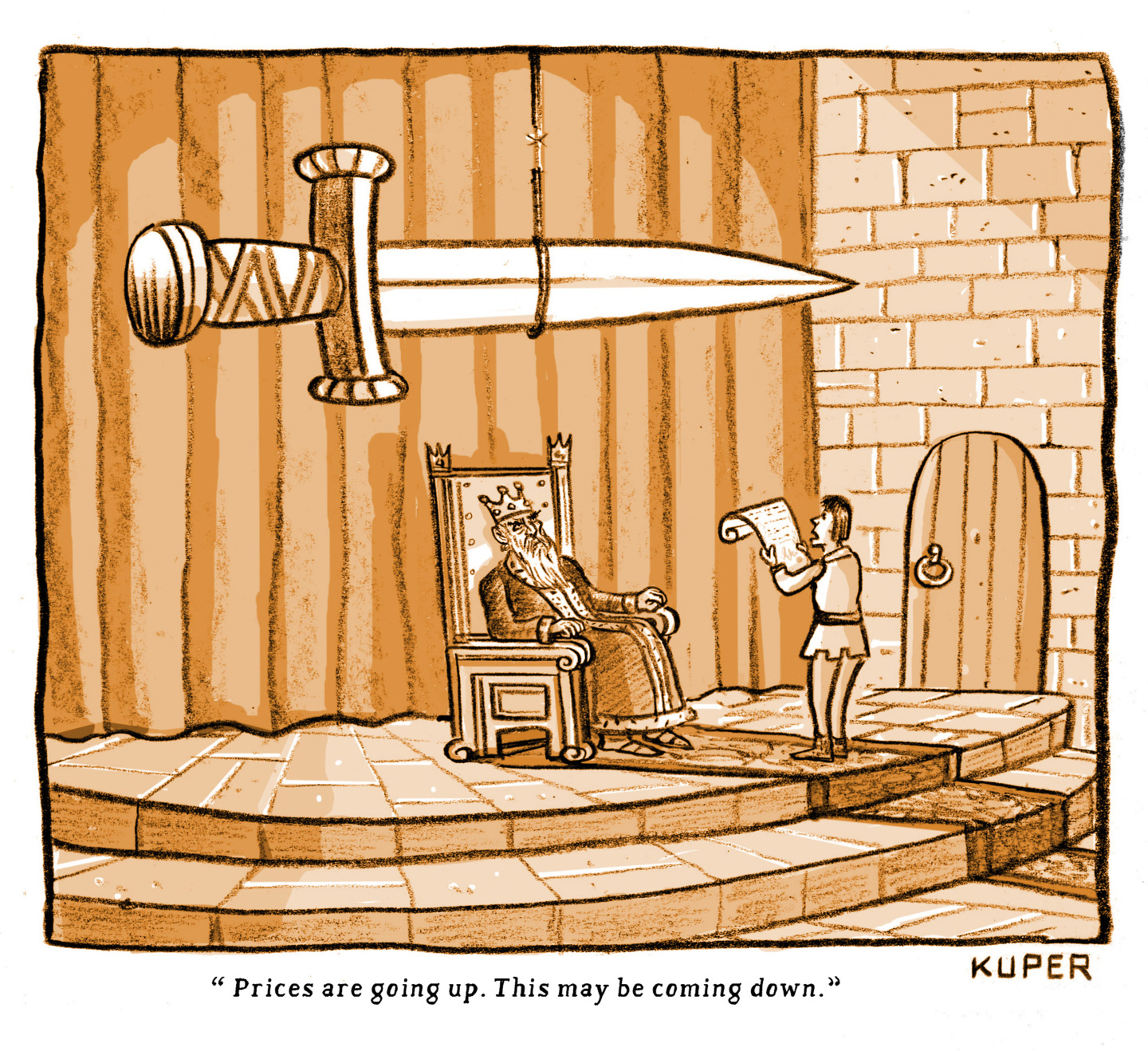 A king sits on his throne in a stone castle. A giant blade hangs above him. An aide reads from a scroll, looks at the blade, and says to the king, &amp;ldquo;Prices are going up. This may be coming down.&amp;rdquo;