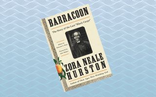 "Barracoon: The Story of the Last Black Cargo," by Zora Neale Hurston (May 8)