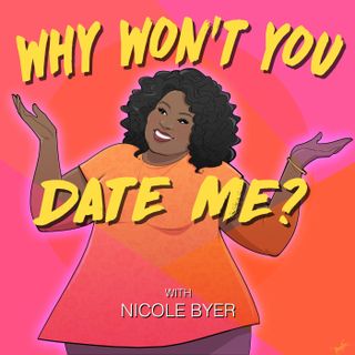 “Why Won’t You Date Me? With Nicole Byer”