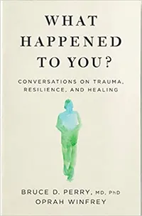 What Happened to You?: Conversations on Trauma, Resilience, and Healing by Oprah Winfrey and Dr. Bruce Perry, $22.30/£16 | Amazon