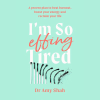 6. 'I'm so Effing Tired: A Proven Plan to Beat Burnout, Boost Your Energy and Reclaim Your Life' by Dr Amy Shah