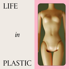 a bare barbie doll torso on a green background next to a tan art treatment with black text that says "life in plastic"