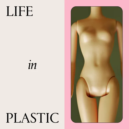 a bare barbie doll torso on a green background next to a tan art treatment with black text that says "life in plastic"