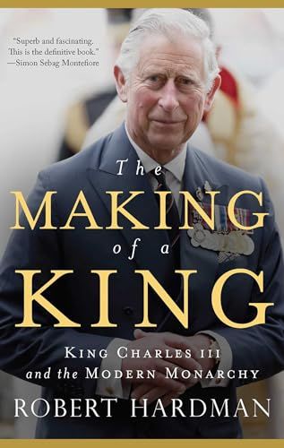 The Making of a King: King Charles Iii and the Modern Monarchy