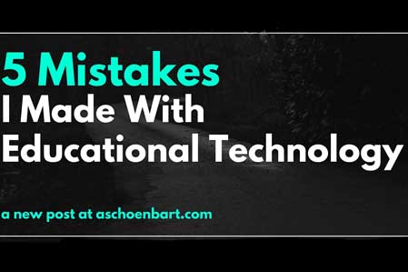 5 Mistakes I Made With Educational Technology