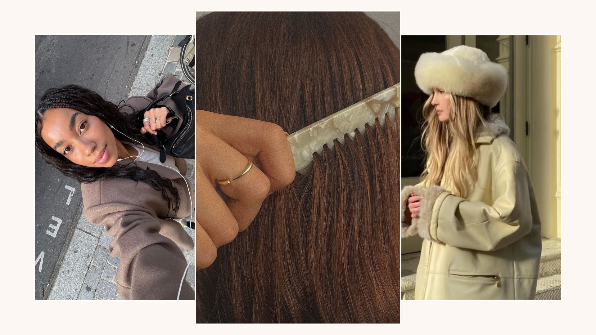 A woman with a braided hairstyle, a woman using a chic comb on her hair and a woman with long, blonde hair wearing a big fluffy hat