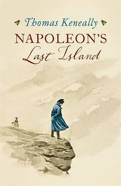 Napoleon’s Last Island Thomas Keneally (Sceptre, £18.99)