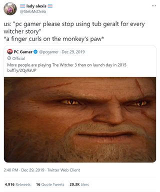 🏳️‍⚧️ lady alexis 🏳️‍⚧️ @StebMcDreb: us: "pc gamer please stop using tub geralt for every witcher story" *a finger curls on the monkey's paw* PC Gamer: More people are playing The Witcher 3 than on launch day in 2015 Attached image: An extremely stretched image of Geralt's face texture from The Witcher 3.