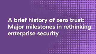 A Brief History of Zero Trust: The cybersecurity game changer, from concept to cornerstone