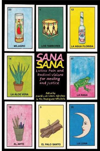 'Sana, Sana: Latinx Pain and Radical Visions for Healing and Justice' ed. by David Luis Glisch-Sánchez and Nic Rodriguez-Villafañe