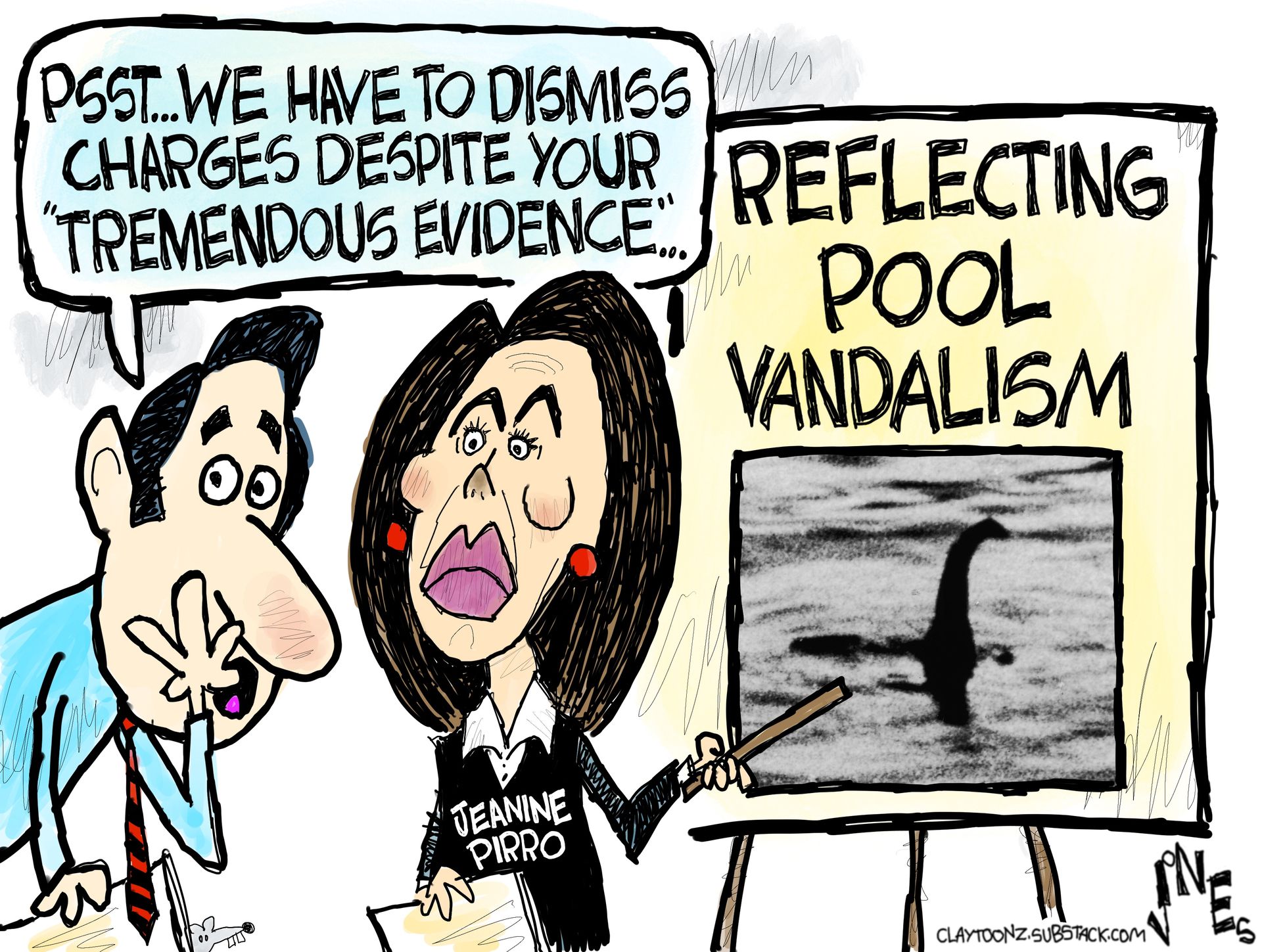 
                                Jeanine Pirro points to a chart labeled “Reflecting Pool Vandalism” that has a debunked photo of the Loch Ness monster. An aide says to Pirro, “Pssst. We have to dismiss charges despite your ‘tremendous evidence.’” 
                            