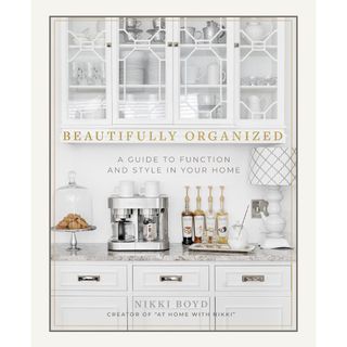 Beautifully Organized: A Guide to Function and Style in Your Home 