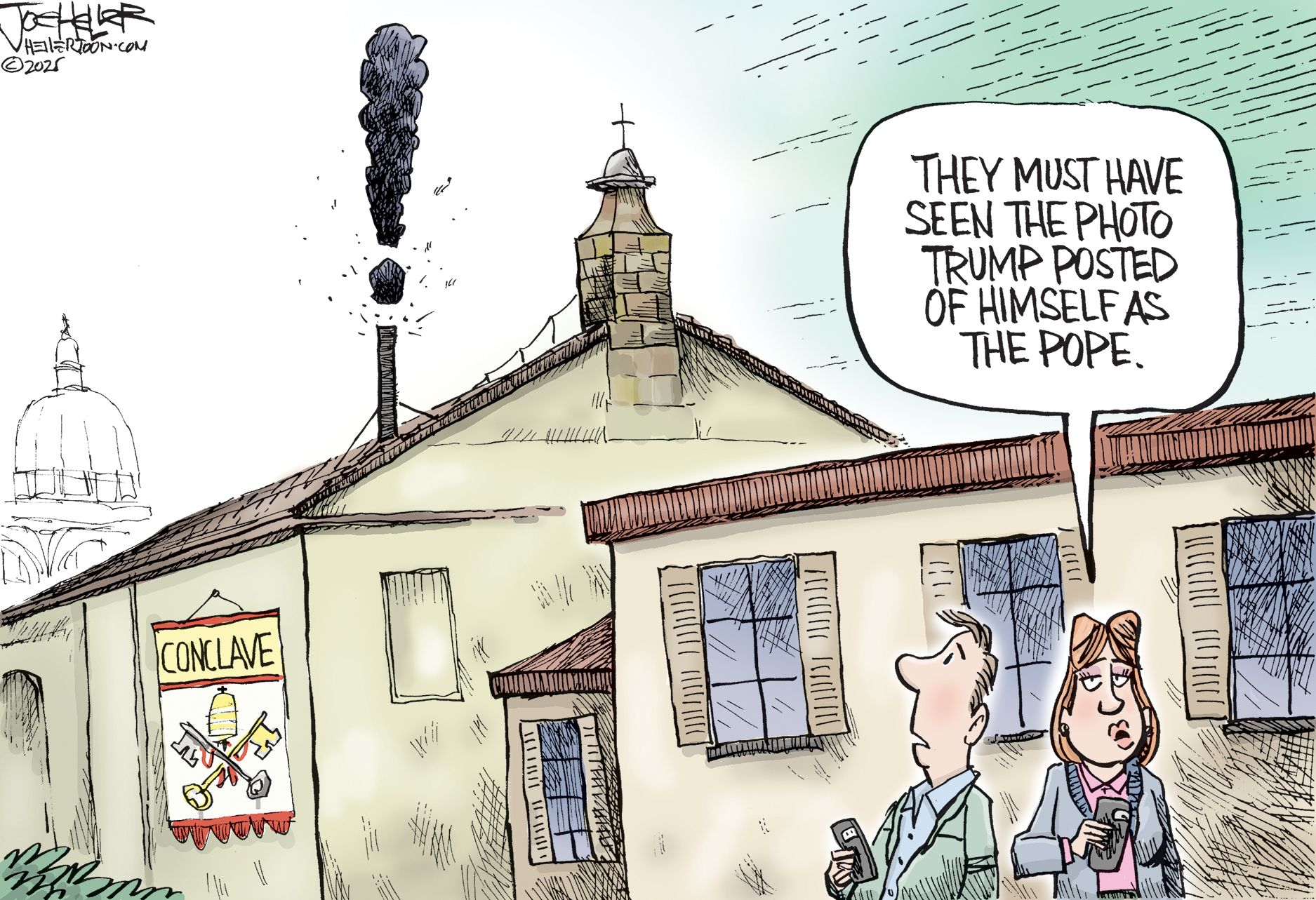 
                                This cartoon depicts a man and a woman standing outside a building labeled &quot;CONCLAVE.&quot; Black smoke shaped like an exclamation point billows from a chimney on the roof. The man looks towards the smoke with a concerned expression and the woman says, &quot;THEY MUST HAVE SEEN THE PHOTO TRUMP POSTED OF HIMSELF AS THE POPE.&quot;
                            
