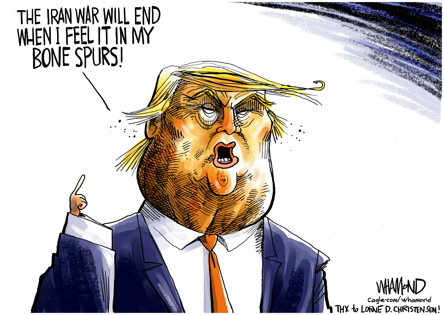 Donald Trump holds up a small finger and says, &amp;ldquo;The Iran war will end when I feel it in my bone spurs!&amp;rdquo;