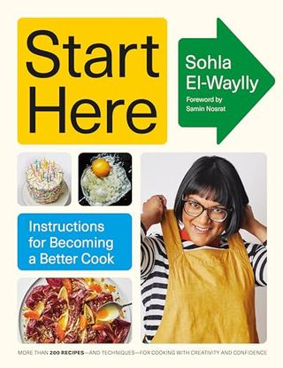 Start Here: Instructions for Becoming a Better Cook: a Cookbook book cover with a photo of author Sohla El-Waylly and various meals