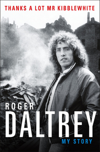 Roger Daltrey - Thanks A Lot, Mr. Kibblewhite: My Story