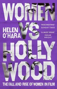 Women vs Hollywood: The Fall and Rise of Women in Film by Helen O&#39;Hara | £9.99 at London Review Bookshop