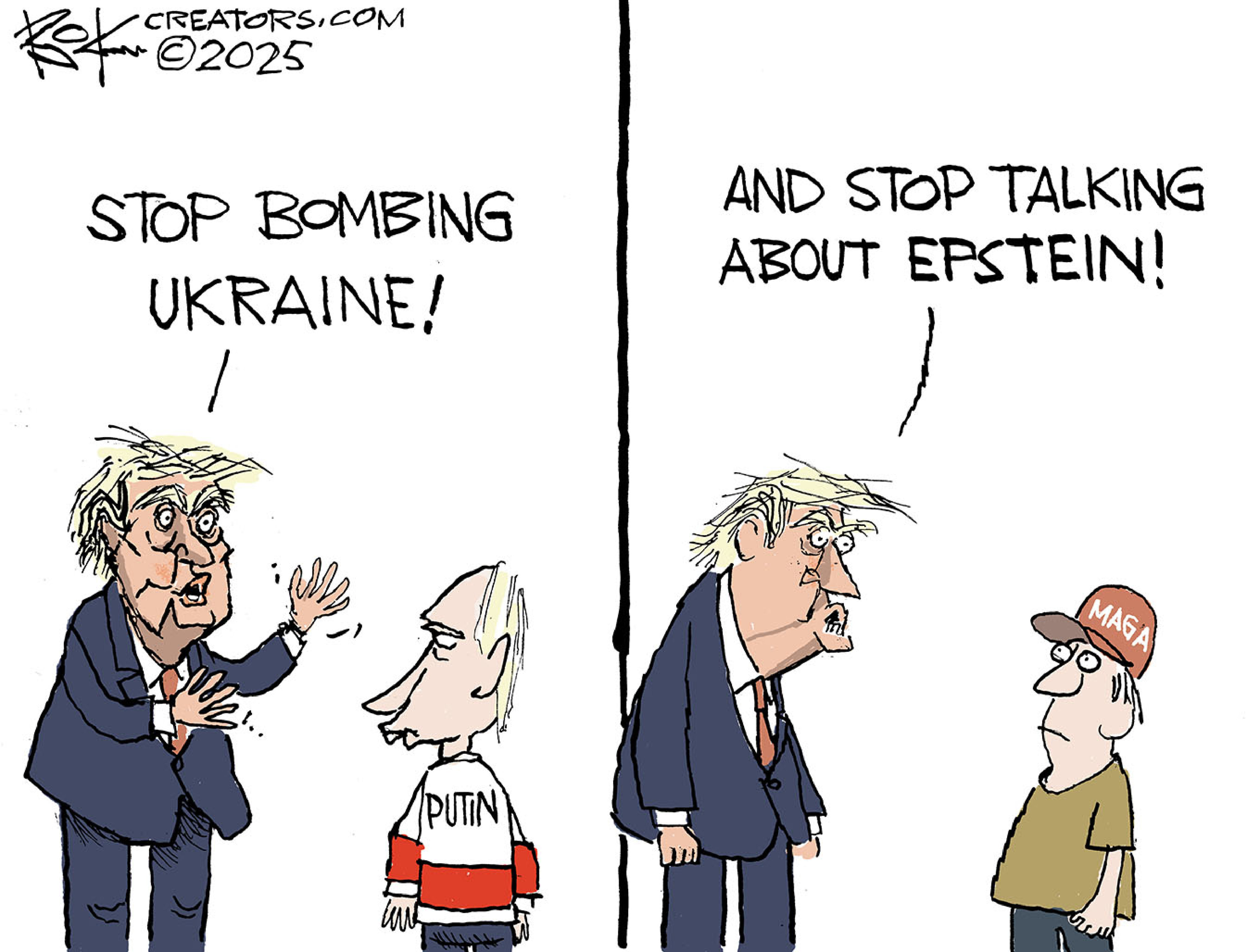 This is a two-panel cartoon. In the left Panel, Donald Trump speaks to Vladimir Putin and says, “Stop bombing Ukraine!” In the right panel, Trump speaks to a man in a red MAGA hat and says, “And stop talking about Epstein!”