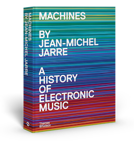 Jean-Michel Jarre - Machines: A History of Electronic Music book cover