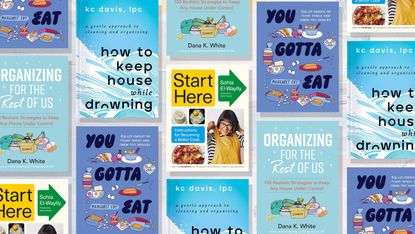 A repeating comp image of the covers of the self-help books &#039;Organizing for the Rest of Us,&#039; &#039;Start Here,&#039; &#039;How to Keep House While Drowning,&#039; and &#039;You Gotta Eat.&#039;