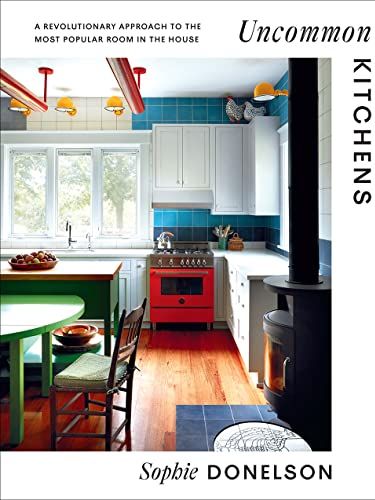 Uncommon Kitchens: a Revolutionary Approach to the Most Popular Room in the House