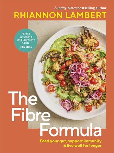 The Fibre Formula: Feed Your Gut, Support Immunity &amp;amp; Live Well for Longer