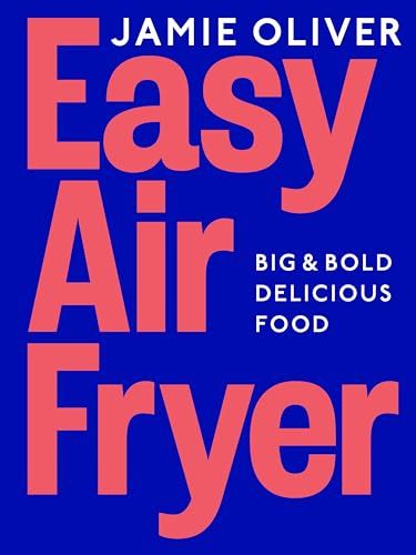 Easy Air Fryer: Big &amp;amp; Bold Delicious Food &amp;#8213; Fast, Tasty, and Simple Air Fryer Meals for Every Occasion