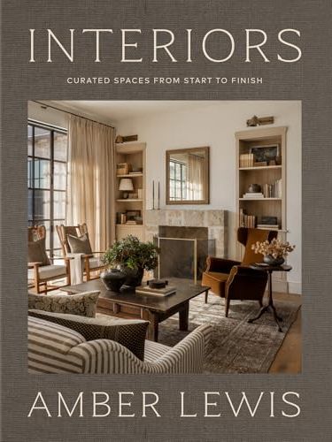Interiors: Curated Spaces From Start to Finish