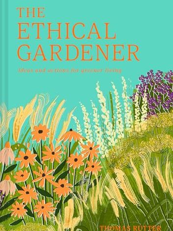 The Ethical Gardener: Ideas and Actions for Greener Living