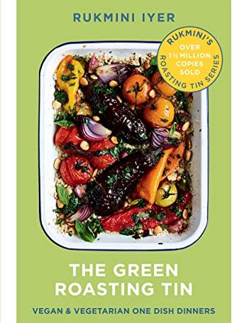 The Green Roasting Tin: Vegan and Vegetarian One Dish Dinners (rukmini&amp;rsquo;s Roasting Tin)