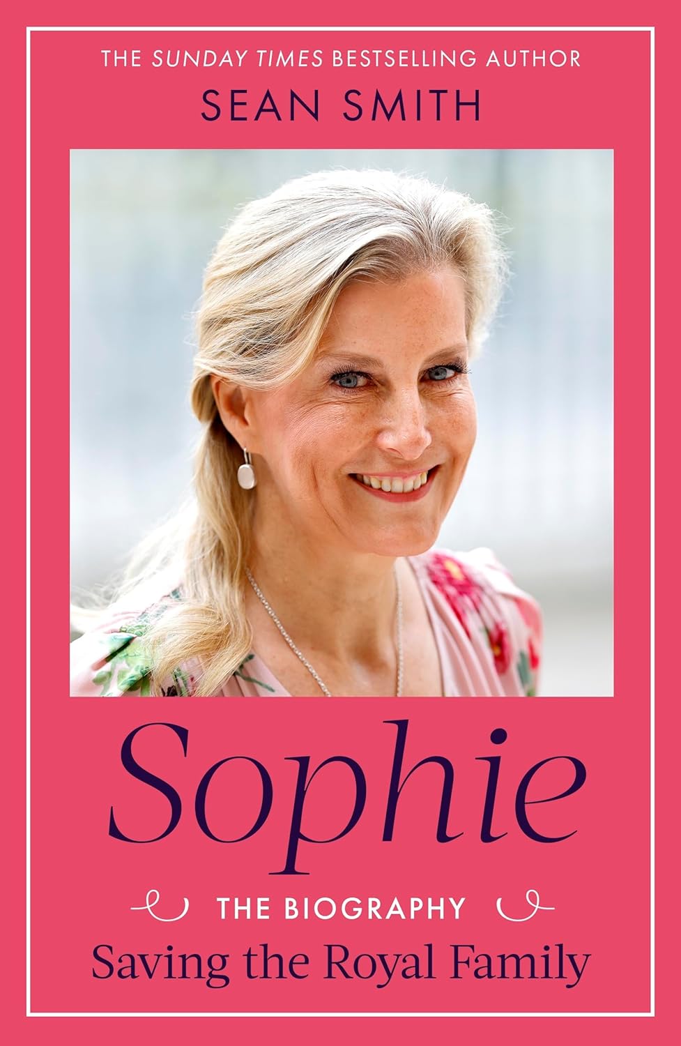 Sophie: Saving the Royal Family: the New 2025 Biography of the Duchess of Edinburgh by Bestselling Author Sean Smith