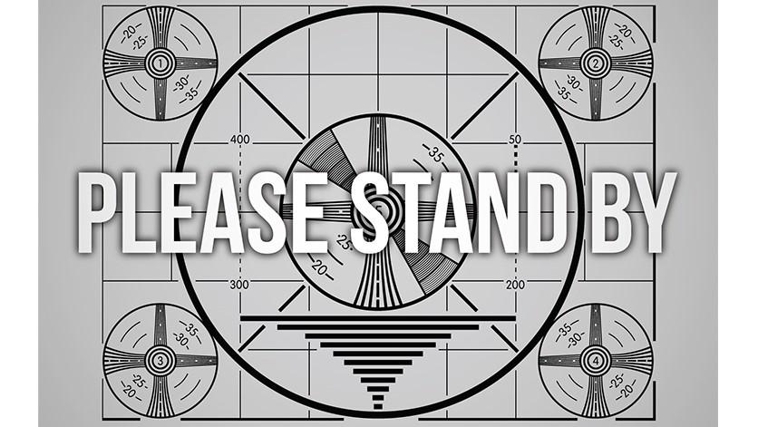 Please Stand By