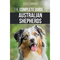 The Complete Guide to Australian Shepherds The Complete Guide to Australian Shepherds