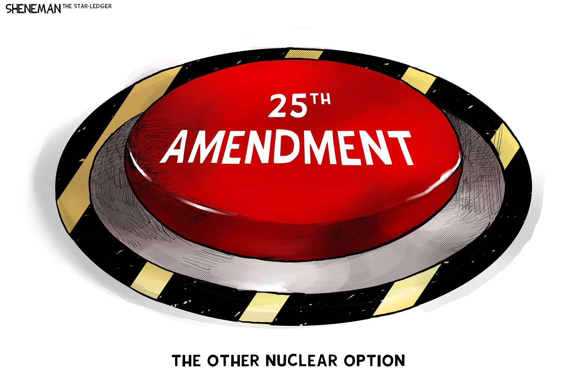 This cartoon is titled &amp;ldquo;The Other Nuclear Option&amp;rdquo;. It depicts a large button with the words &amp;ldquo;25th Amendment&amp;rdquo; written on it.